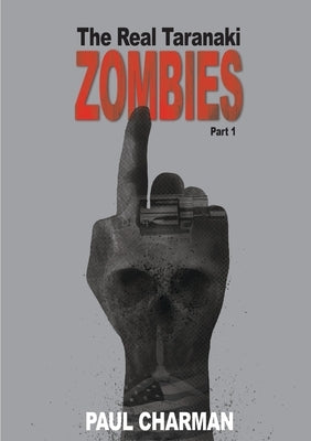 The Real Taranaki Zombies - Part 1: A Boys' Own Adventure by Charman, Paul George William