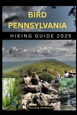Bird Pennsylvania Hiking Guide 2025 by Patricia, Felicia