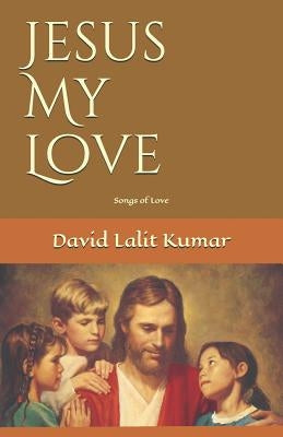 Jesus My Love by Kumar, David Lalit