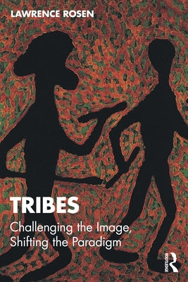 Tribes: Challenging the Image, Shifting the Paradigm by Rosen, Lawrence