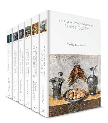 A Cultural History of Objects: Volumes 1-6 by Hicks, Dan