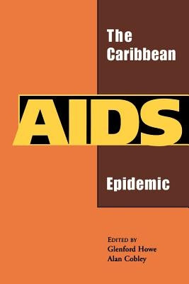 The Caribbean AIDS Epidemic by Howe, Glenford