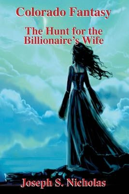 Colorado Fantasy: The Hunt for the Billionairre's Wife by Moehle, Micah