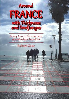 Around France with Thicknesse and Smelfungus by Guise, Richard