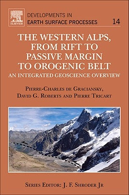 The Western Alps, from Rift to Passive Margin to Orogenic Belt: An Integrated Geoscience Overview Volume 14 by de Graciansky, Pierre-Charles