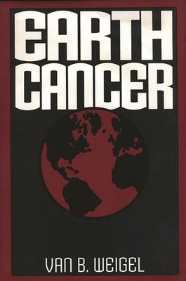 Earth Cancer by Weigel, Van B.