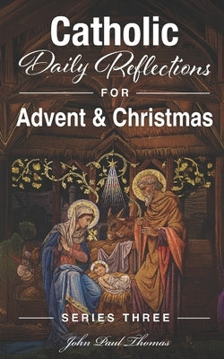 Catholic Daily Reflections for Advent & Christmas by Thomas, John Paul