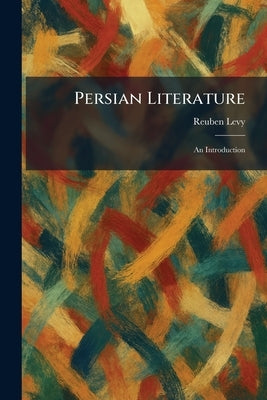 Persian Literature: An Introduction by Levy, Reuben