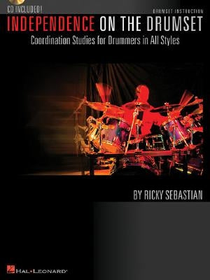 Independence on the Drumset: Coordination Studies for Drummers in All Styles [With CD (Audio)] by Sebastian, Ricky