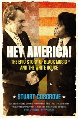 Hey America!: The Epic Story of Black Music and the White House by Cosgrove, Stuart