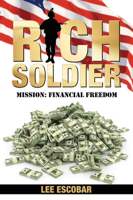 Rich Soldier: Mission: Financial Freedom by Escobar, Lee