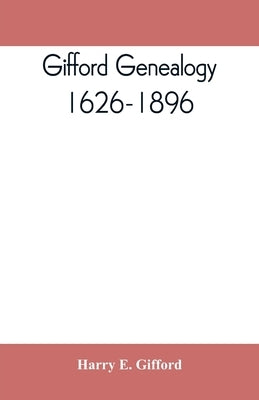 Gifford genealogy, 1626-1896 by E. Gifford, Harry