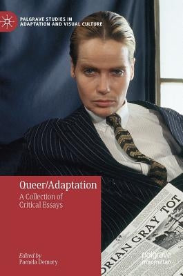 Queer/Adaptation: A Collection of Critical Essays by Demory, Pamela