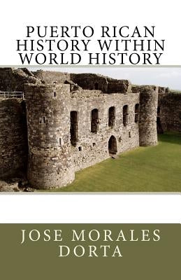 PUERTO RICAN HISTORY Within World History by Morales Dorta, Jose