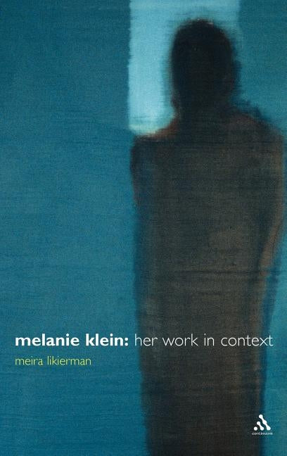 Melanie Klein: Her Work in Context by Likierman, Meira