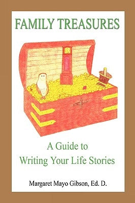 Family Treasures - A Guide to Writing Your Life Stories by Gibson, Margaret Mayo