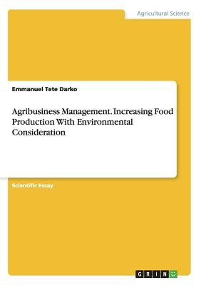 Agribusiness Management. Increasing Food Production With Environmental Consideration by Darko, Emmanuel Tete
