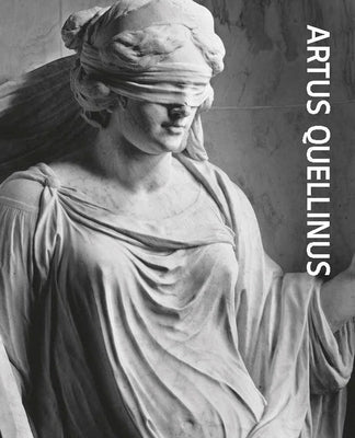 Artus Quellinus: Sculptor of Amsterdam by Quellinus, Artus