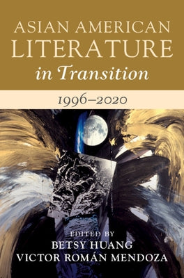 Asian American Literature in Transition, 1996-2020: Volume 4 by Huang, Betsy
