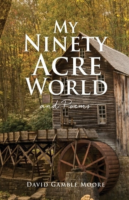 My Ninety Acre World and Poems by Moore, David Gamble