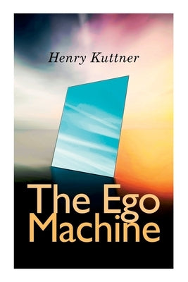 The Ego Machine by Kuttner, Henry