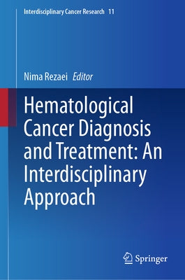 Hematological Cancer Diagnosis and Treatment: An Interdisciplinary Approach by Rezaei, Nima