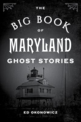 The Big Book of Maryland Ghost Stories by Okonowicz, Ed