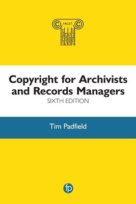 Copyright for Archivists and Records Managers by Padfield, Tim