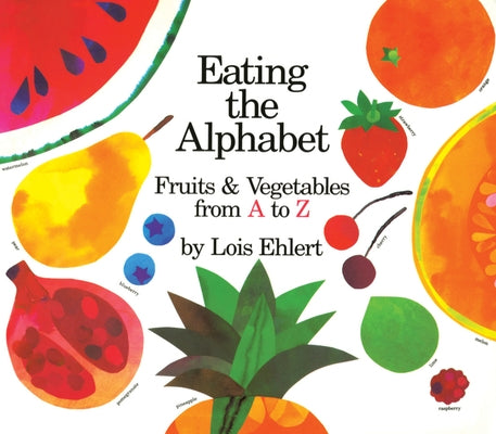 Eating the Alphabet Lap-Sized Board Book: Fruits & Vegetables from A to Z by Ehlert, Lois
