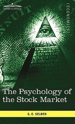 The Psychology of the Stock Market by Selden, G. C.