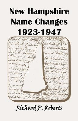 New Hampshire Name Changes, 1923-1947 by Roberts, Richard P.