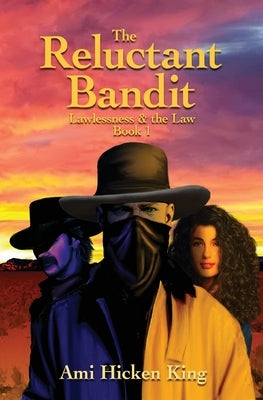 The Reluctant Bandit: Lawless & the Law, Book 1 by King, Ami Hicken