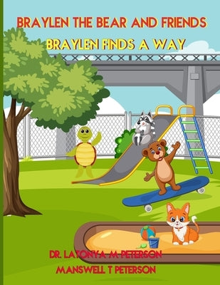 Braylen the Bear and Friends: Braylen Finds a Way by Peterson, Latonya M.