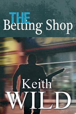 The Betting Shop by Wild, Keith
