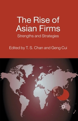The Rise of Asian Firms: Strengths and Strategies by Chan, T.