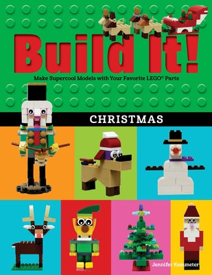 Build It! Christmas: Make Supercool Models with Your Favorite Lego(r) Parts by Kemmeter, Jennifer