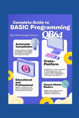Complete Guide to BASIC Programming: Qb64 by Sanni, Olanrewaju
