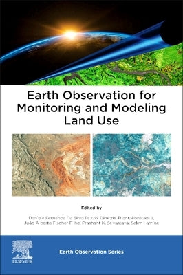 Earth Observation for Monitoring and Modeling Land Use by Da Silva Fuzzo, Daniela Fernanda
