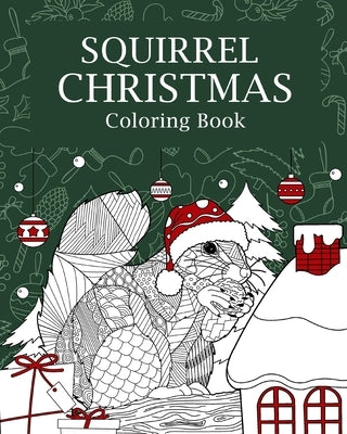 Squirrel Christmas Coloring Book: Coloring Books for Adult, Merry Christmas Gifts, Squirrel Zentangle Painting by Paperland