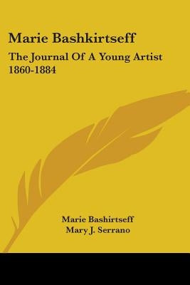 Marie Bashkirtseff: The Journal Of A Young Artist 1860-1884 by Bashirtseff, Marie