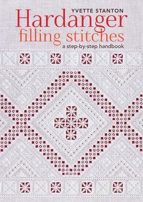 Hardanger Filling Stitches: A Step-By-Step Handbook by Stanton, Yvette