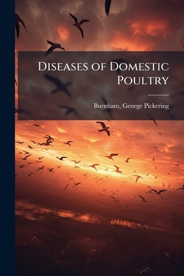 Diseases of Domestic Poultry by Burnham, George Pickering 1814-1902 [F