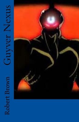 Guyver Nexus by Brown, Robert
