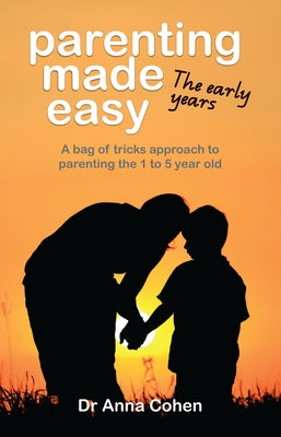 Parenting Made Easy: The early years by Cohen, Anna