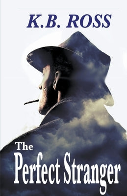 The Perfect Stranger by Ross, K. B.