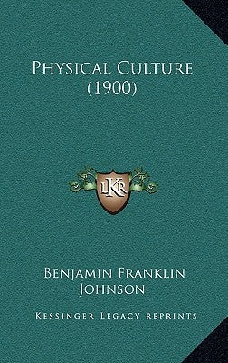 Physical Culture (1900) by Johnson, Benjamin Franklin