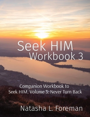 Seek HIM: Workbook 3 by Foreman, Natasha L.