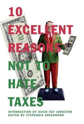 10 Excellent Reasons Not to Hate Taxes by Greenwood, Stephanie