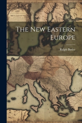 The New Eastern Europe by Butler, Ralph