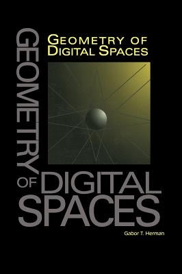 Geometry of Digital Spaces by Herman, Gabor T.